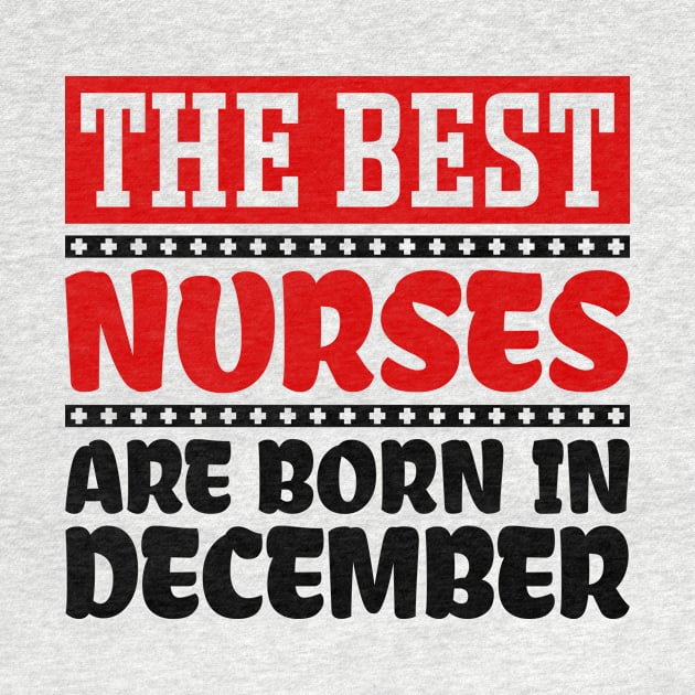 The Best Nurses Are Born In December by colorsplash